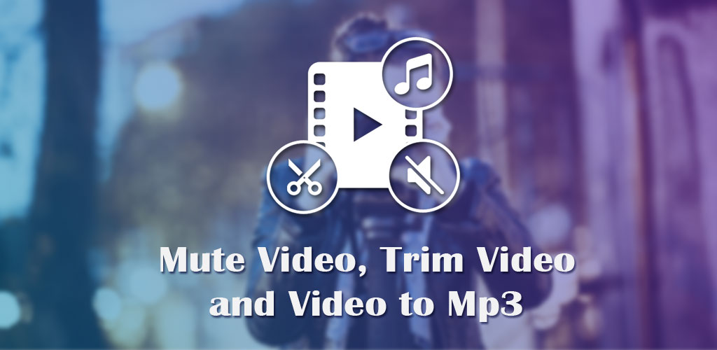 Video To MP3: Mute Video /Trim Video/Cut Video
