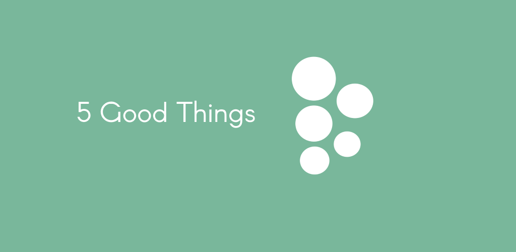 A 5 Good Things